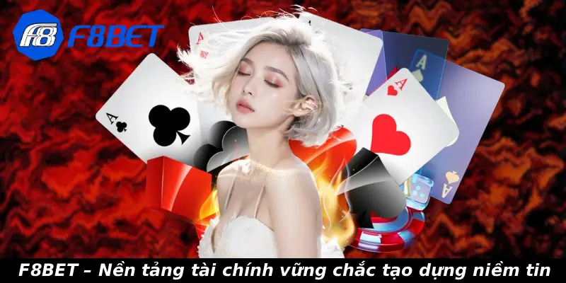 F8BET – Nền tảng tài chính vững chắc tạo dựng niềm tin 
